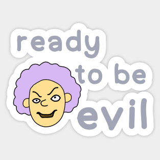 Ready to be evil Sticker